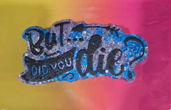 But Did You Die? Freshie - Image 2
