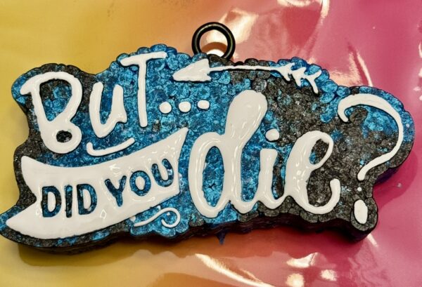 But Did You Die? Freshie