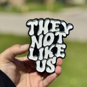 They Not Like Us Freshie